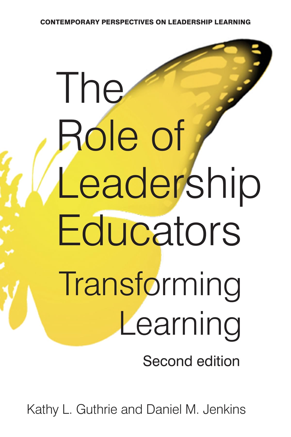 The Role of Leadership Educators: Transforming Learning (Second Edition) (Contemporary Perspectives on Leadership Learning)