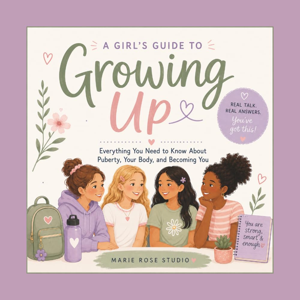 Growing Up: A Puberty & Period Guide for Girls: Everything Girls Need to Know About Body Changes, Hygiene, Emotions, Friendships & Growing Up with Confidence