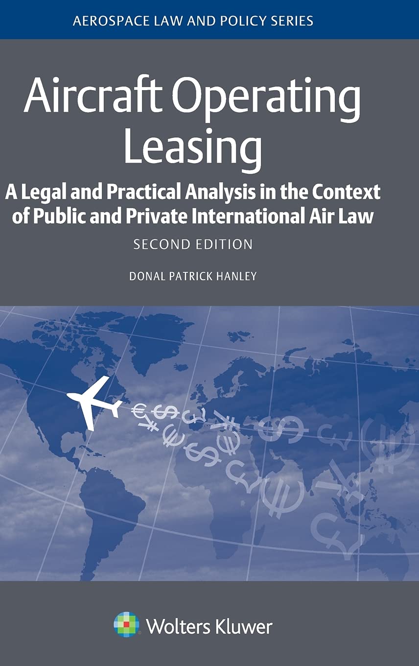 Aircraft Operating Leasing: A Legal and Practical Analysis in the Context of Public and Private International Air Law (Aerospace Law and Policy)