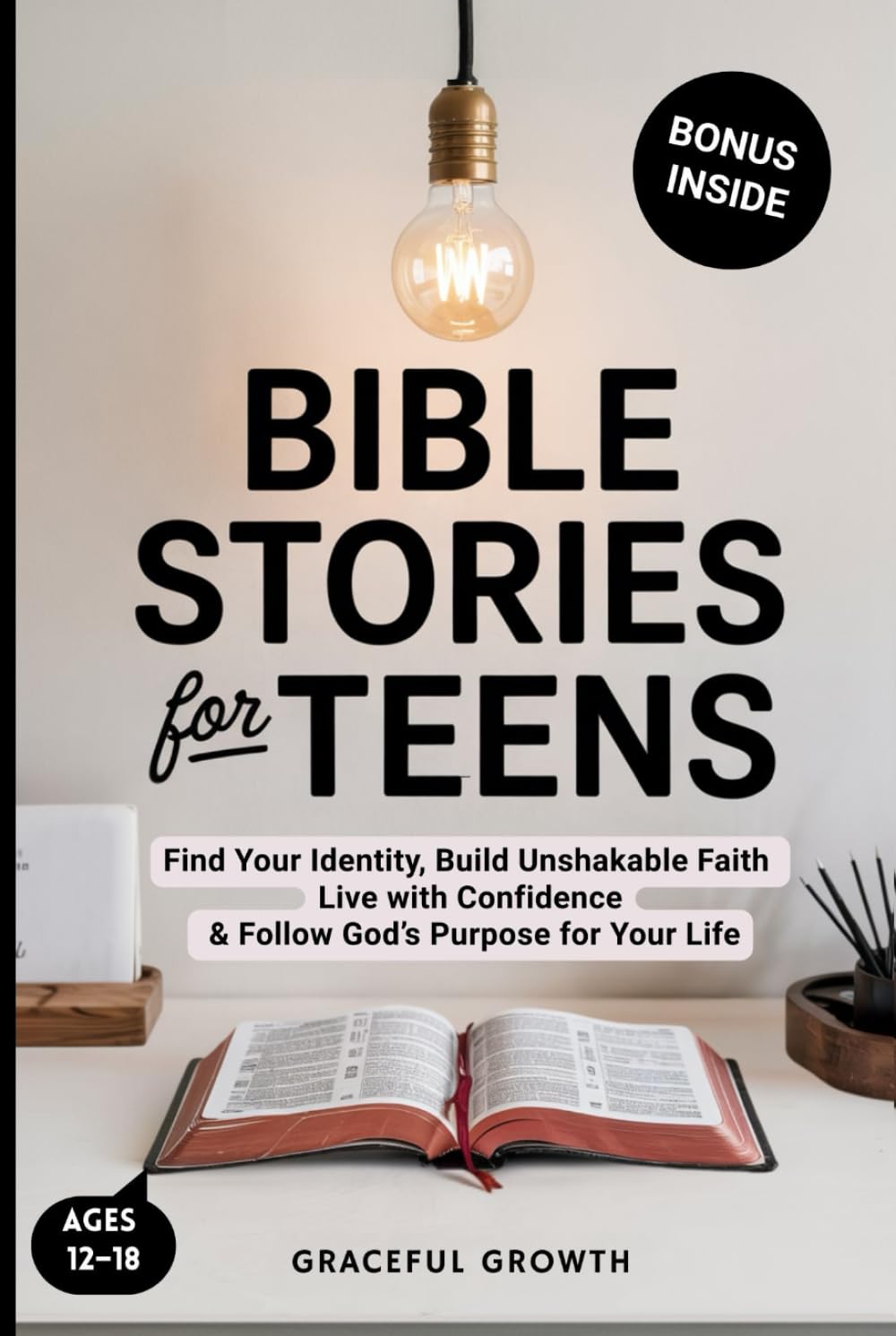 Bible Stories for Teens: Find Your Identity, Build Unshakable Faith, Live with Confidence & Follow God's Purpose for Your Life (The Unshakable Faith Series)