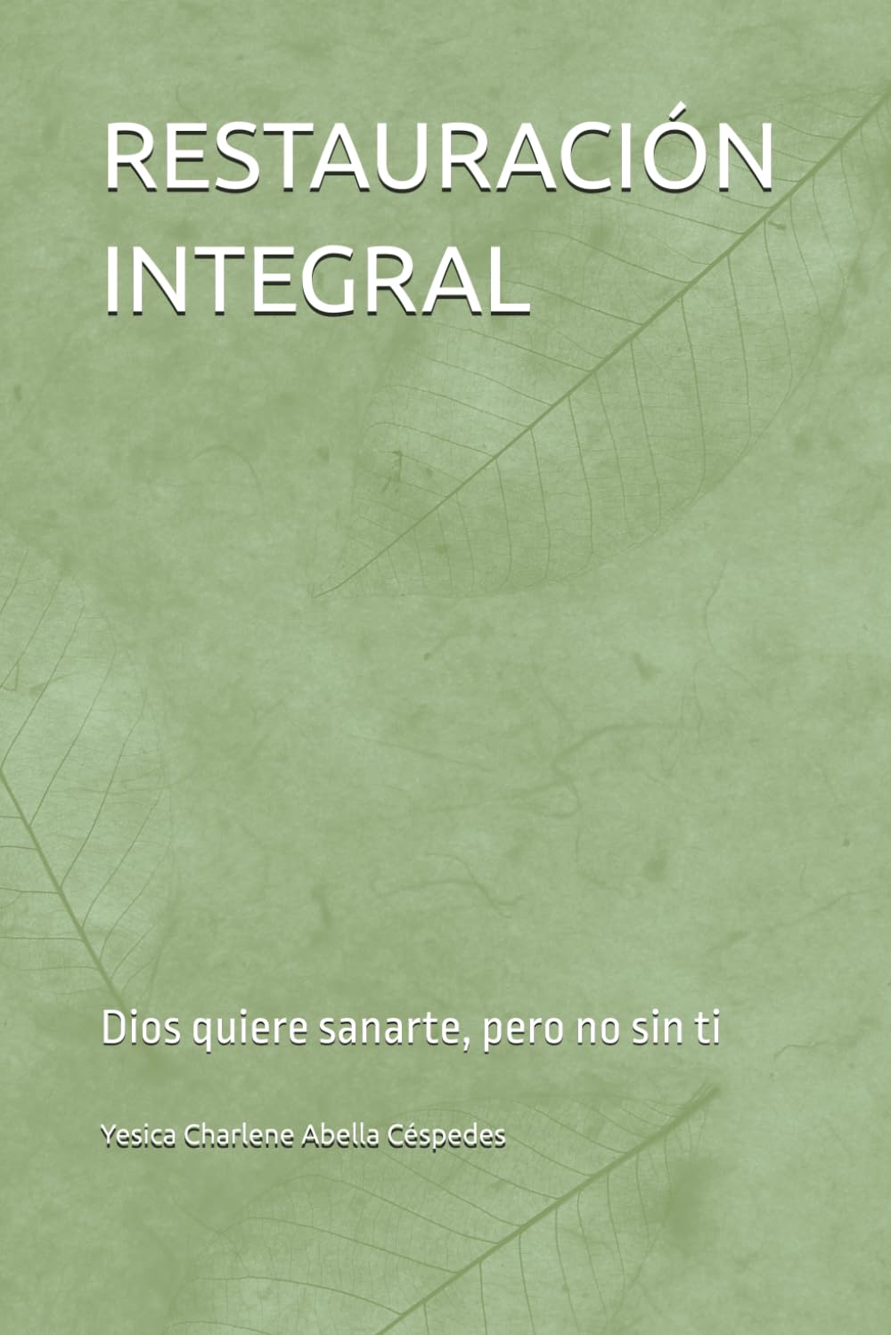 RESTAURACIÓN INTEGRAL: Dios quiere sanarte, pero no sin ti