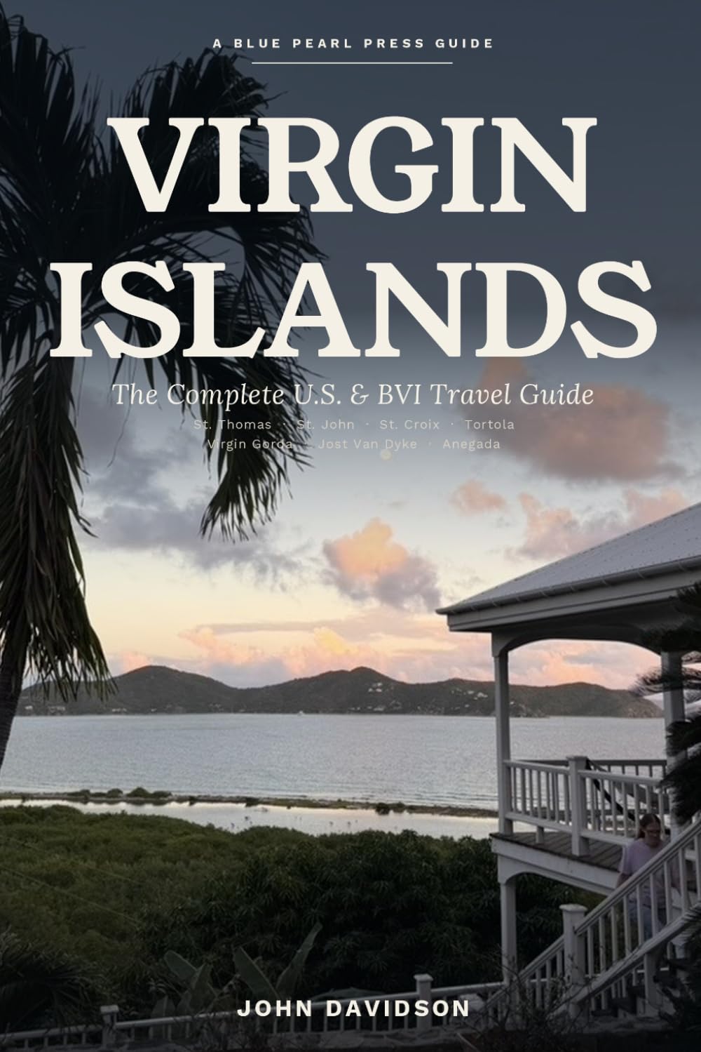 Virgin Islands: The Complete U.S. & BVI Travel Guide