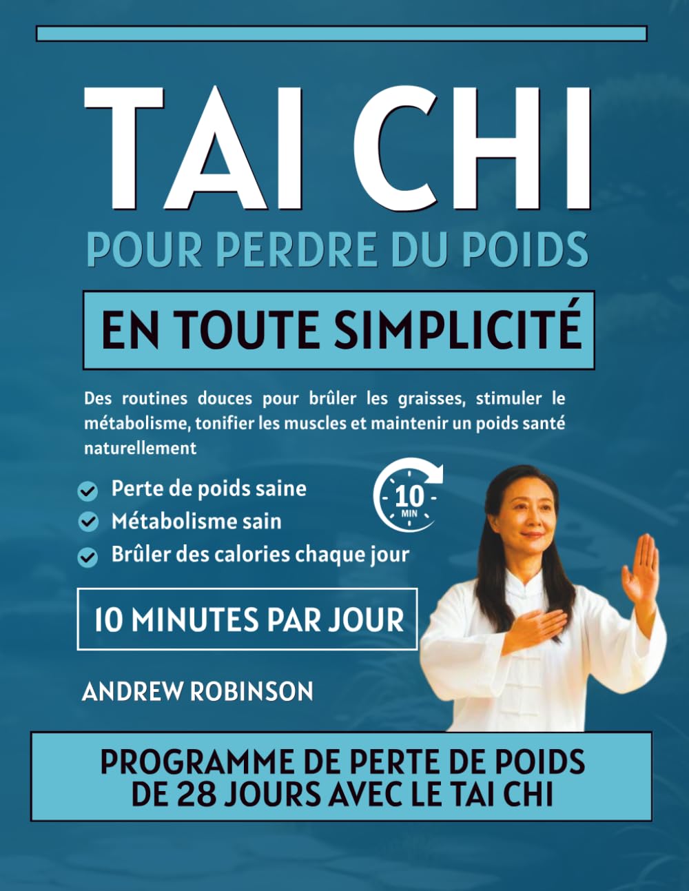Tai Chi pour perdre du poids en toute simplicité: Des routines douces pour brûler les graisses, stimuler le métabolisme, tonifier les muscles et ... simples de tai-chi pour les seniors)