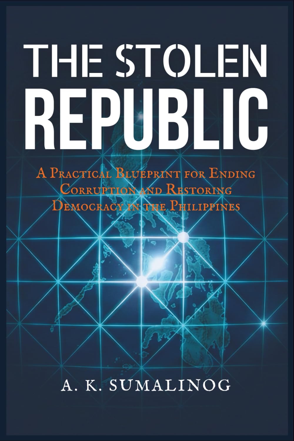 The Stolen Republic: A Practical Blueprint for Ending Corruption and Restoring Democracy in the Philippines