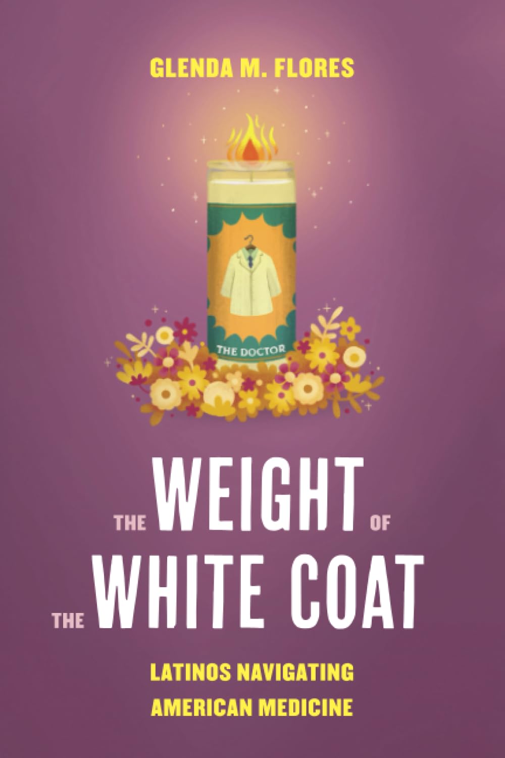 Weight of the White Coat: Latinos Navigating American Medicine