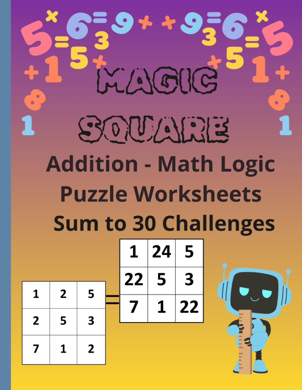 MAGIC SQUARE Addition - Math Logic Puzzle Worksheets for Kids Sum to 30 Challenges: 150 Fun Math Logic Puzzles for Kids Ages 8–13 | Brain Games, ... Squares Puzzle Book for Kids Sum Challenges)