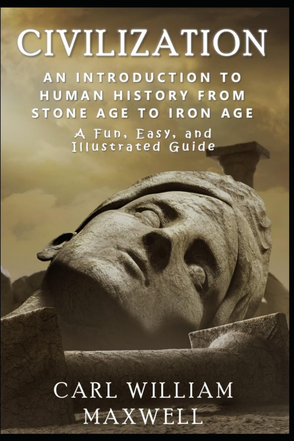An Introduction to Human History - From Stone Age to Iron Age: The Easy, Illustrated Guide: 1 (Civilization Through the Ages)