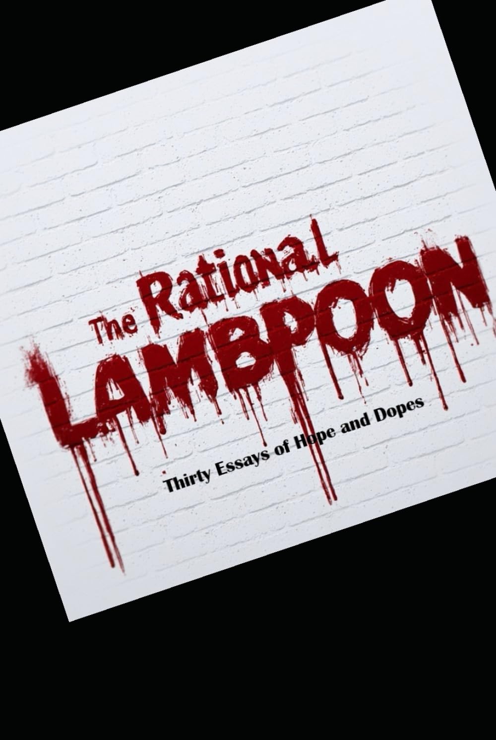 The Rational Lambpoon: Thirty Essays of Hope and Dopes