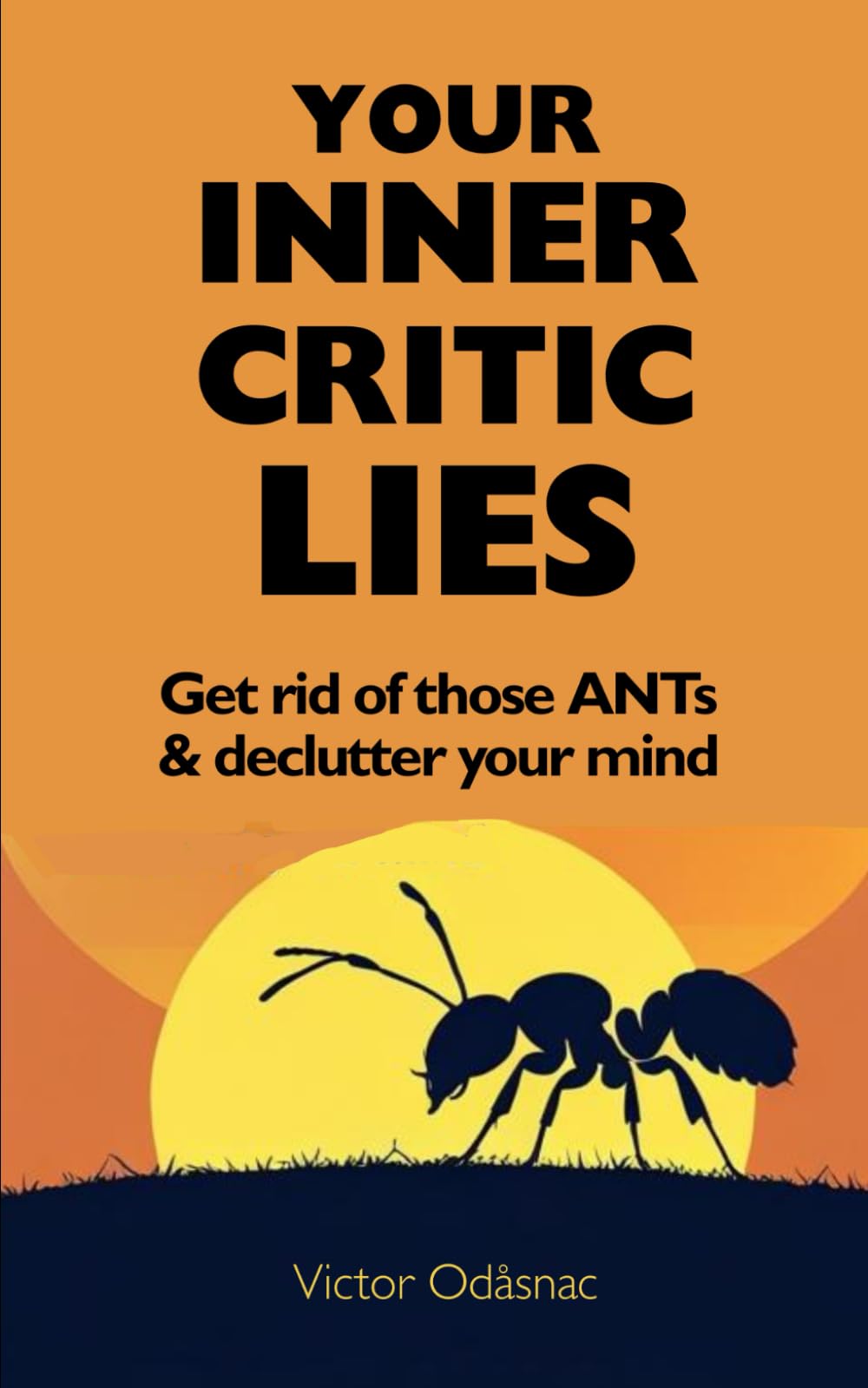 Your Inner Critic Lies: Get Rid of Those ANTs and Declutter Your Mind