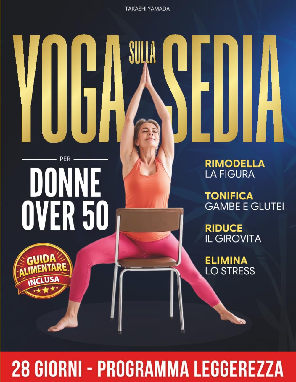 Yoga sulla Sedia per Donne Over 50: 28 Giorni per tonificare, sciogliere le rigidità e ritrovare il peso forma | Programma progressivo in 3 livelli con semplici esercizi guidati per principianti
