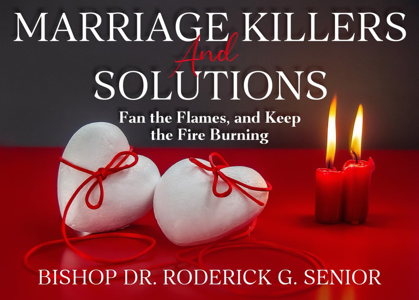 Marriage Killers and Solutions: Fan the Flames, and Keep the Fire Burning