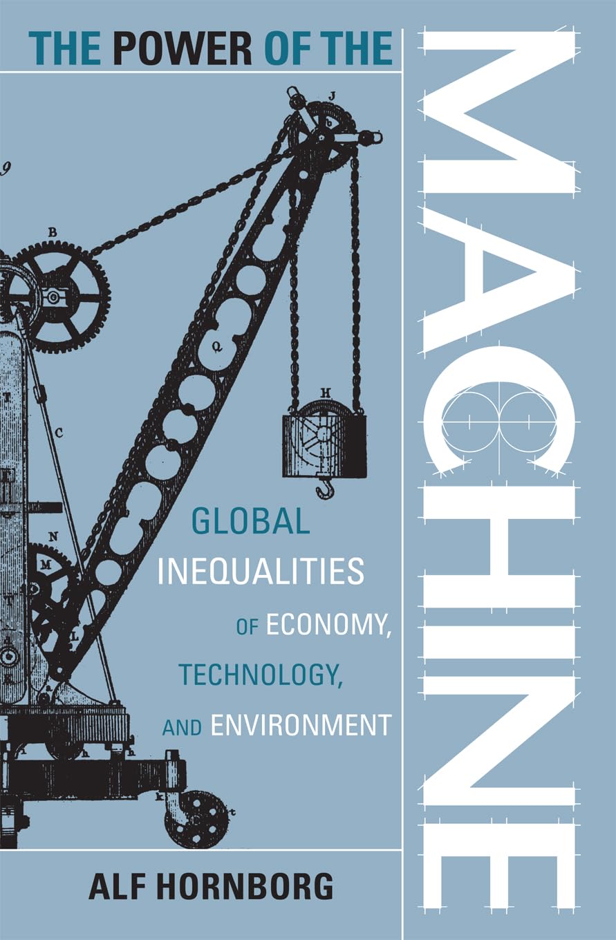 The Power of the Machine: Global Inequalities Of Economy, Technology, And Environment (Globalization And The Environment): 1