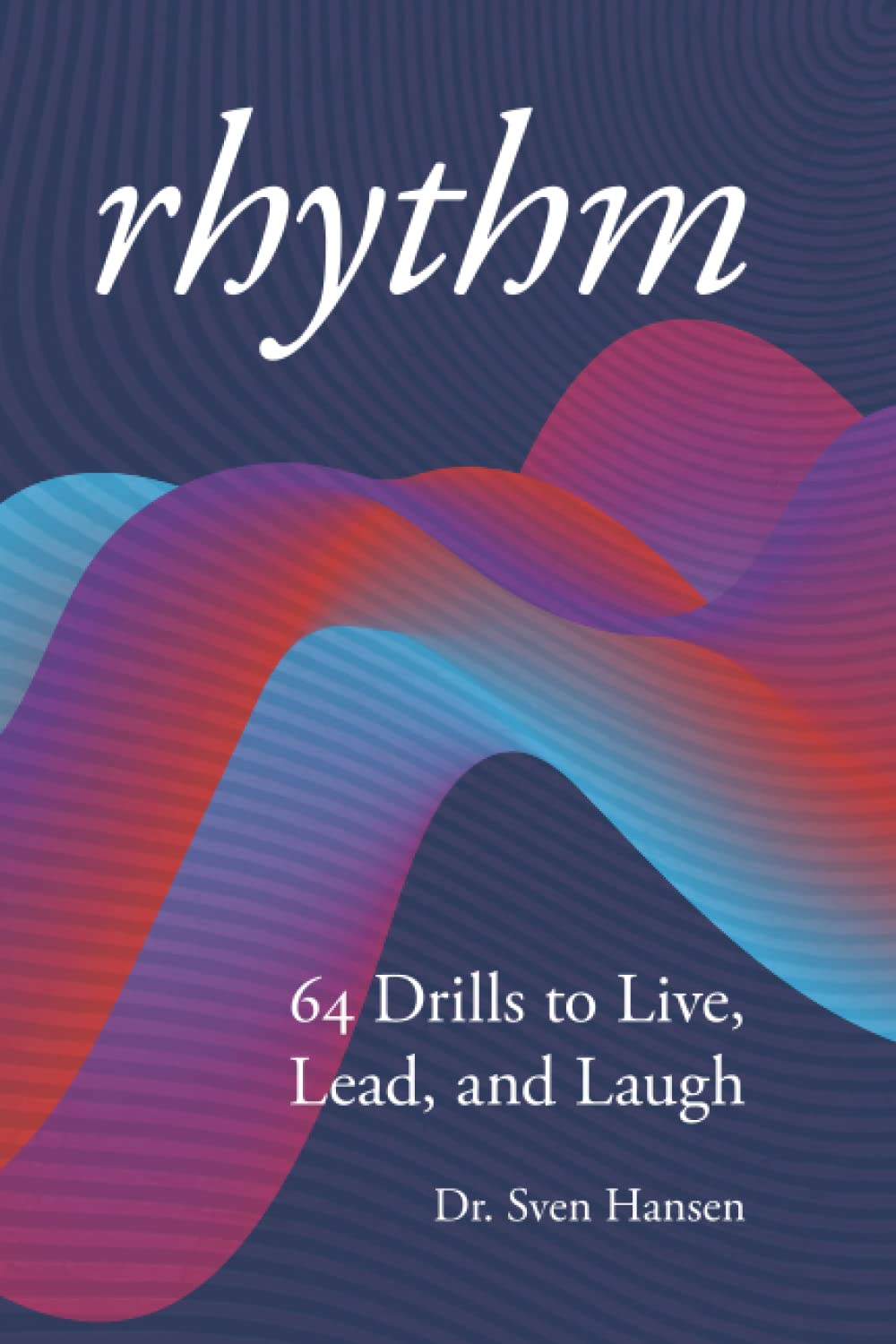 Rhythm: 64 Drills to Live, Lead and Laugh