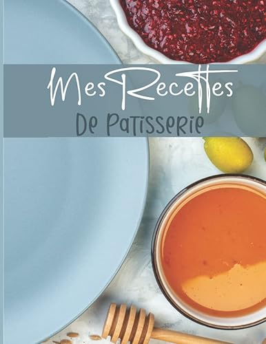 Mes Recettes De Pâtisserie: Cahier à Compléter pour 52 Recettes - Livre de Cuisine Personnalisé à écrire - Carnet pour noter vos préparations de boulangerie, pains, pains maison
