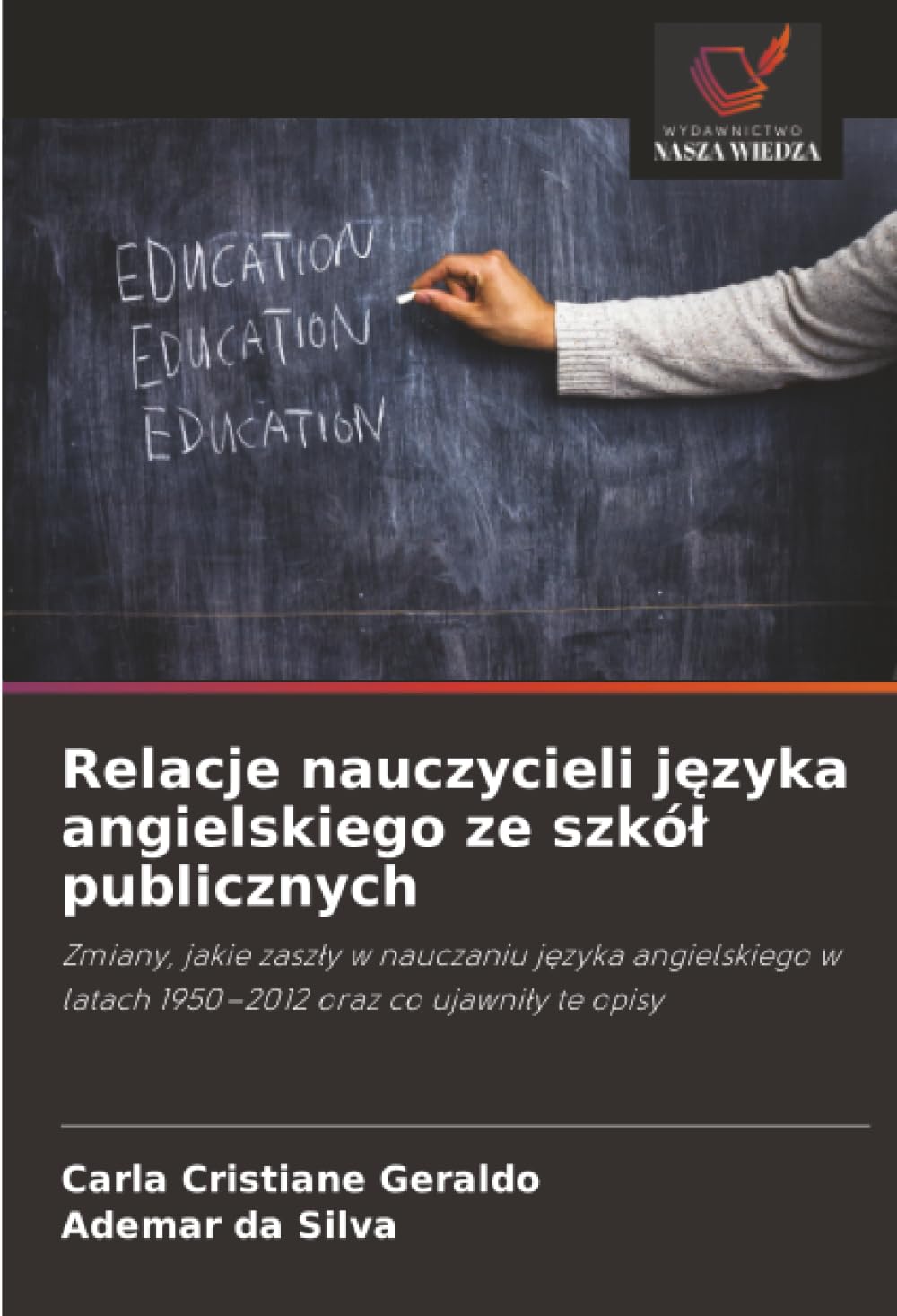 Relacje nauczycieli j¿zyka angielskiego ze szkó¿ publicznych: Zmiany, jakie zasz¿y w nauczaniu j¿zyka angielskiego w latach 1950-2012 oraz co ujawni¿y te opisy