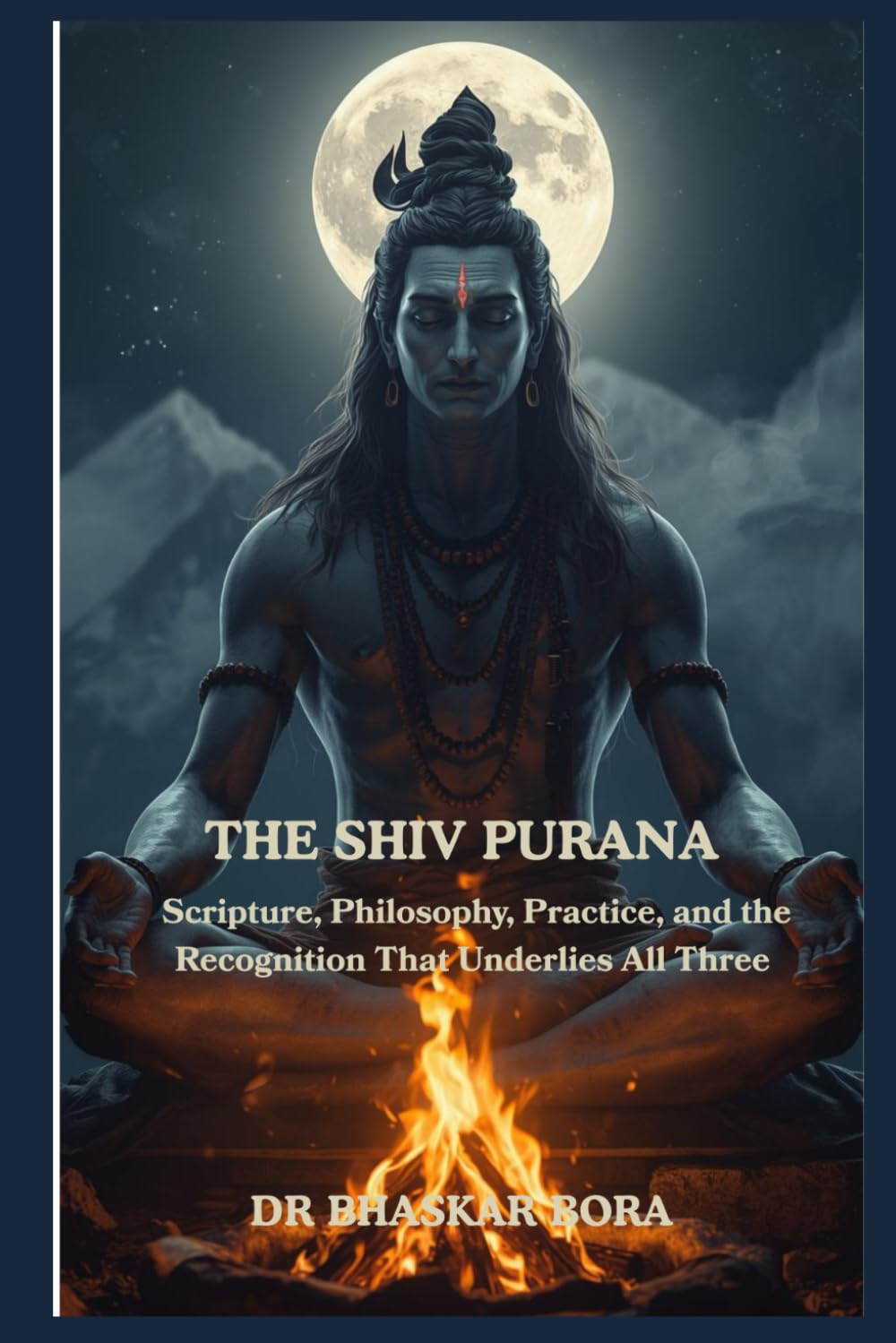 The Shiva Purana: Scripture, Philosophy, Practice, and the Recognition That Underlies All Three (Indian Scriptures and Timeless Wisdom)