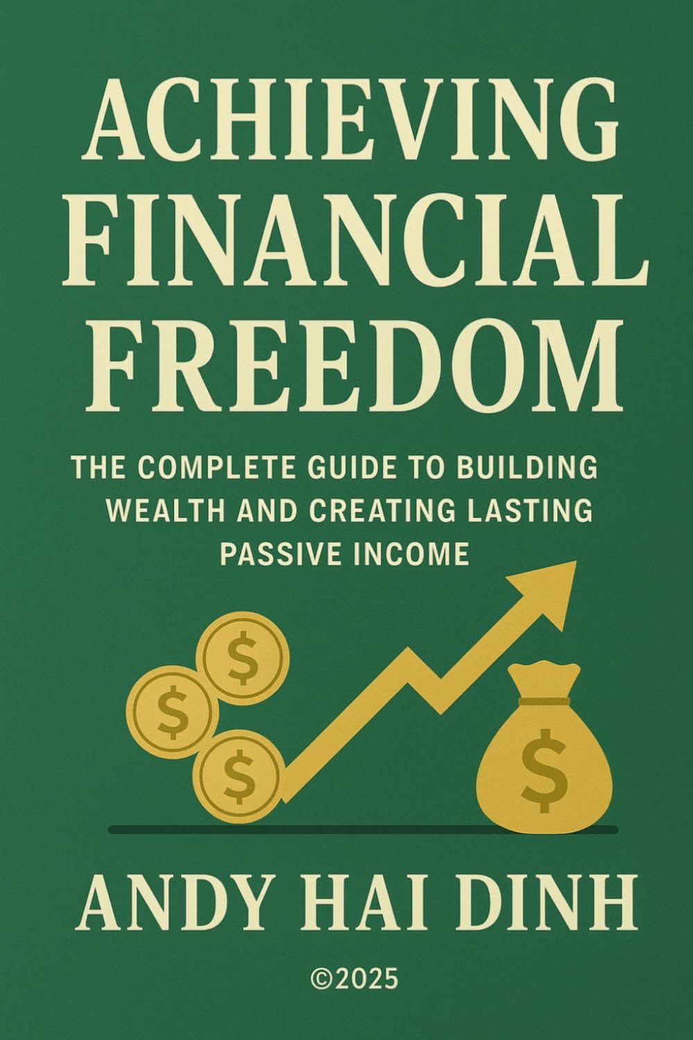 Achieving Financial Freedom: The Complete Guide to Building Wealth and Creating Lasting Passive Income (The Thriving Life)