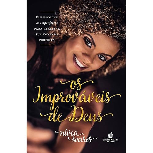 Os improváveis de Deus: Ele escolhe os imperfeitos para realizar sua vontade perfeita