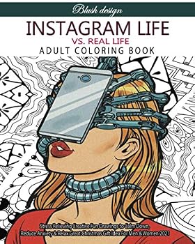 Paperback Instagram Life Vs. Real Life: Adult Coloring Book (Stress Relieving Creative Fun Drawings to Calm Down, Reduce Anxiety & Relax.) Book