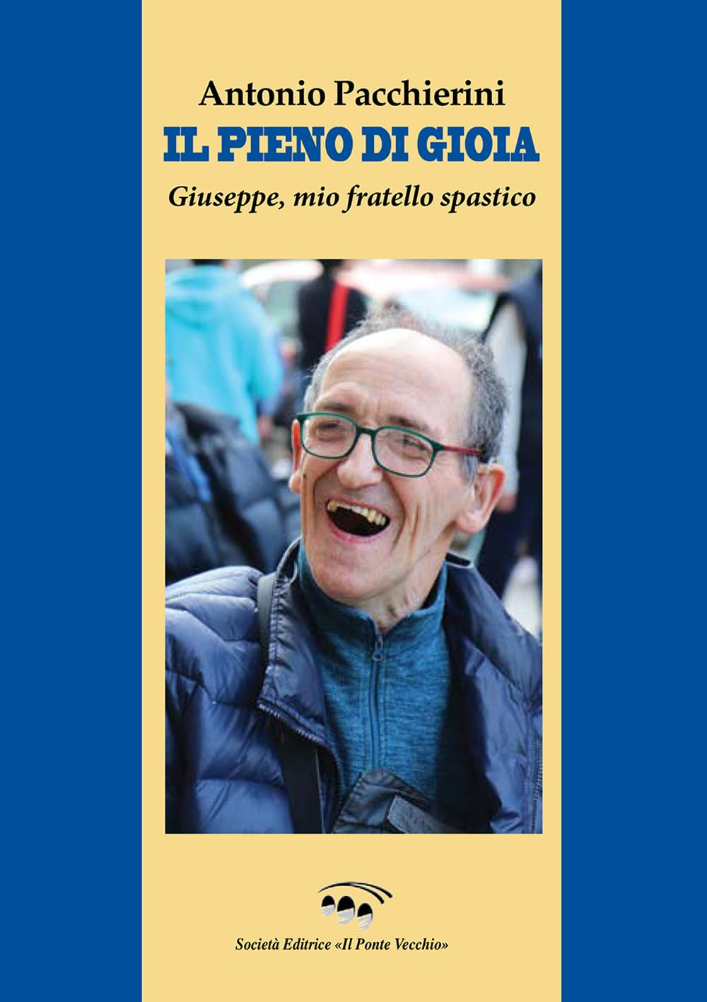 Il Pieno Di Gioia. Giuseppe, Mio Fratello Spastico - 4