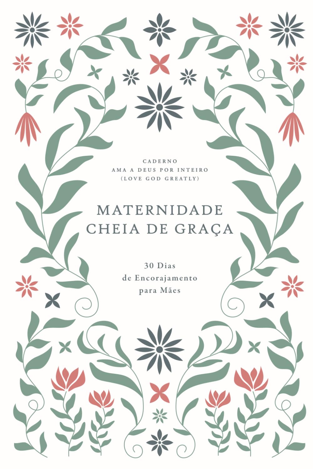 Maternidade Cheia de Graça: 30 Dias de Encorajamento para Mães: A Love God Greatly European Portuguese Bible Study Journal