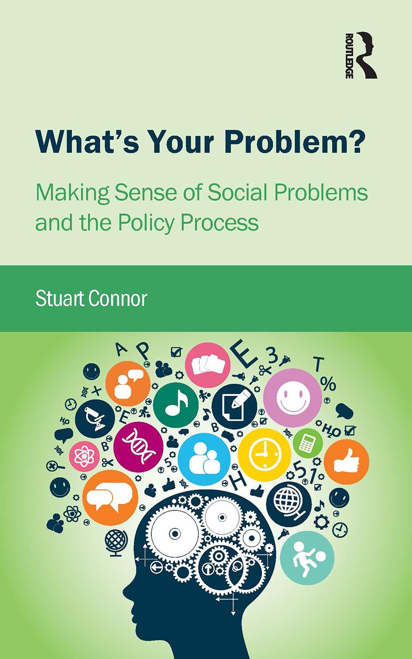 What's Your Problem?: Making Sense of Social Problems and the Policy Process