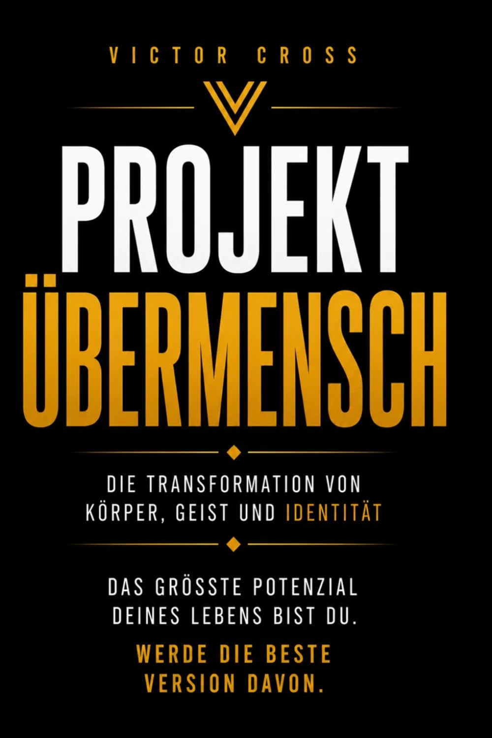 Projekt Übermensch: Die Transformation von Körper, Geist und Identität