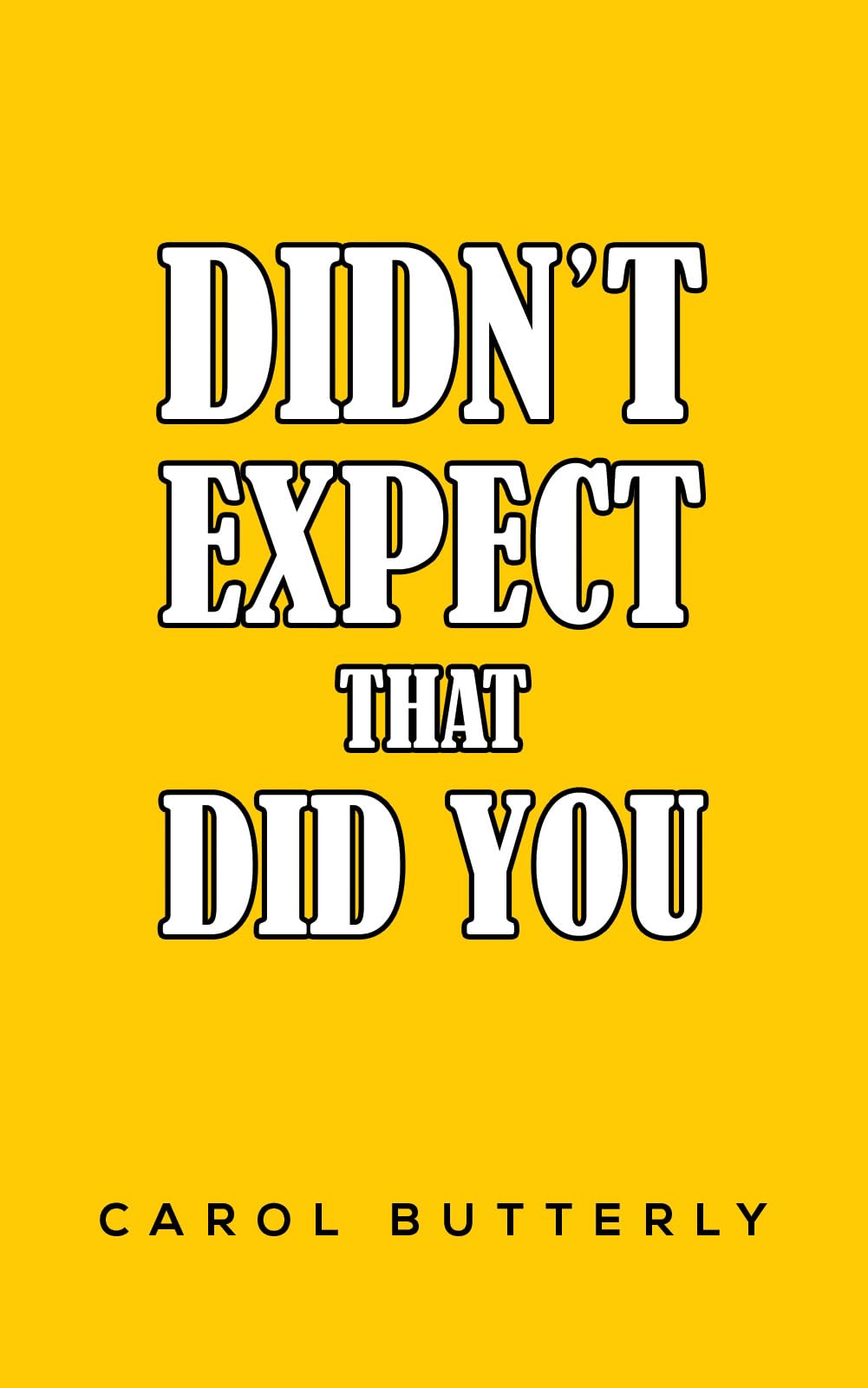 Didn't Expect That Did You by Carol Butterly (Paperback Book)