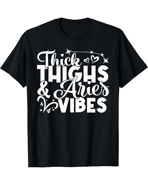 Aries Birthday Zodiac Sign Thick Thighs Aries Vibes Funny T-Shirt
