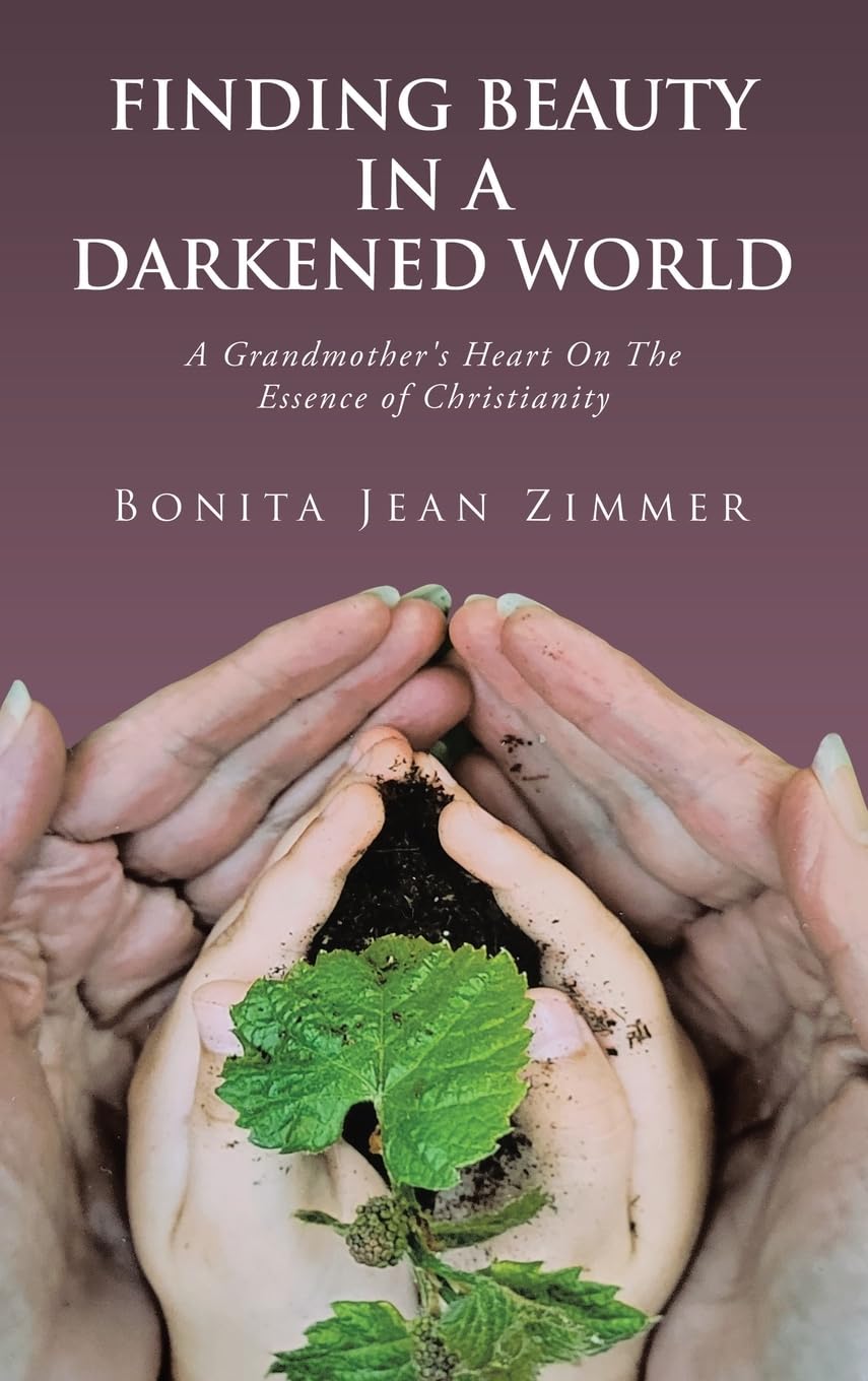 Finding Beauty In a Darkened World: A Grandmother's Heart On The Essence of Christianity