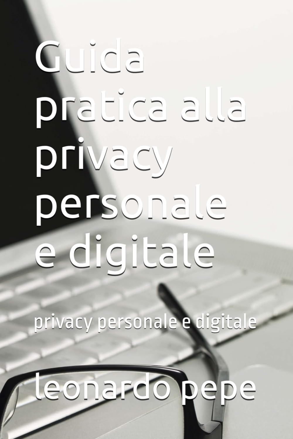 Guida pratica alla privacy personale e digitale: privacy personale e digitale