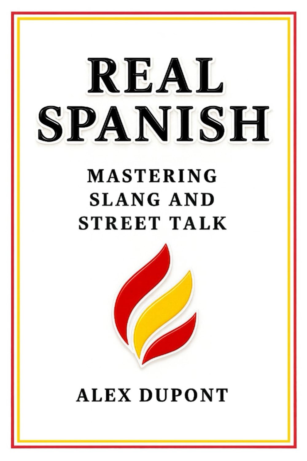 Real Spanish: Mastering Slang and Street Talk (Learning Spanish)