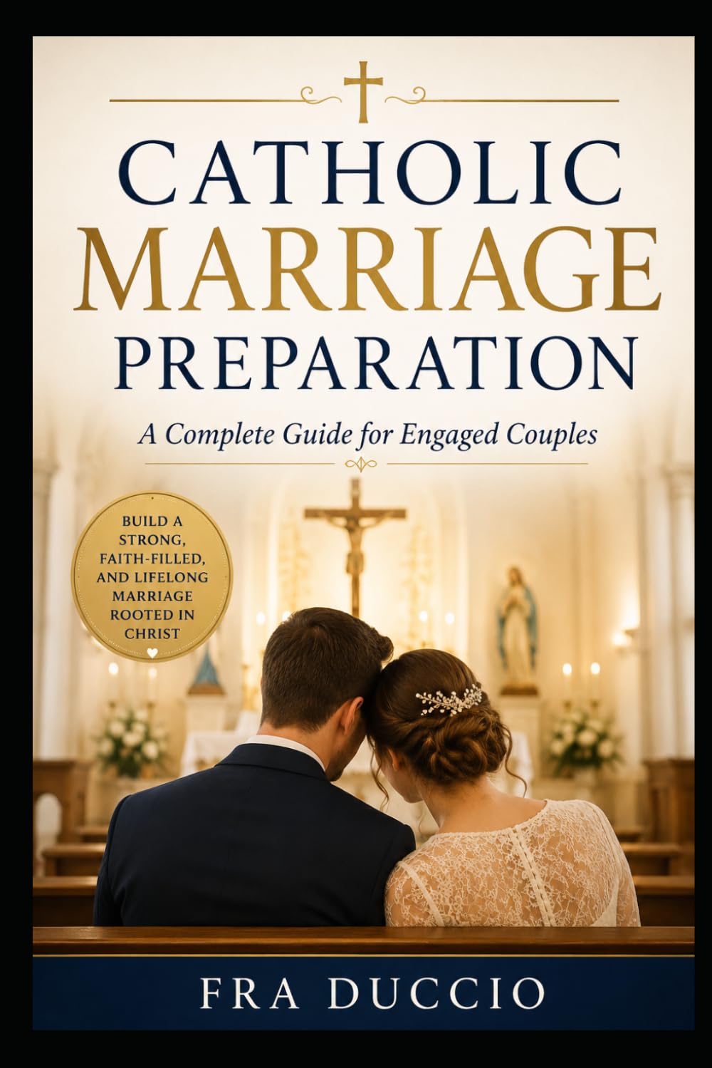Catholic Marriage Preparation: A Complete Guide for Engaged Couples