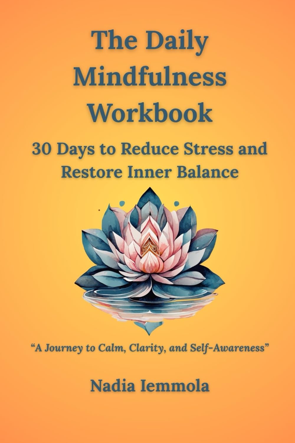 The Daily Mindfulness Workbook – 30 Days to Reduce Stress and Restore Inner Balance: A Journey to Calm, Clarity, and Self-Awareness