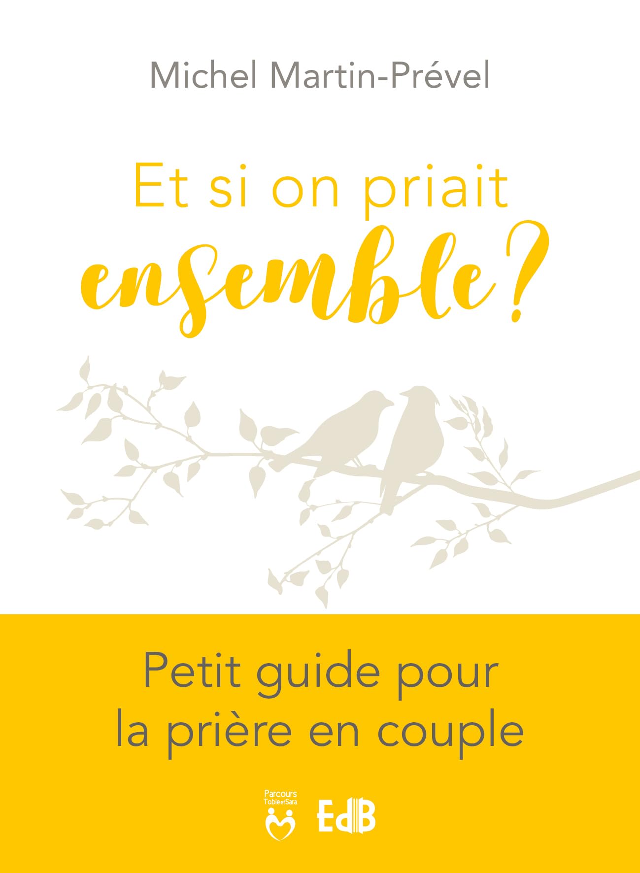 Et si on priait ensemble ?: Petit guide pour la prière en couple