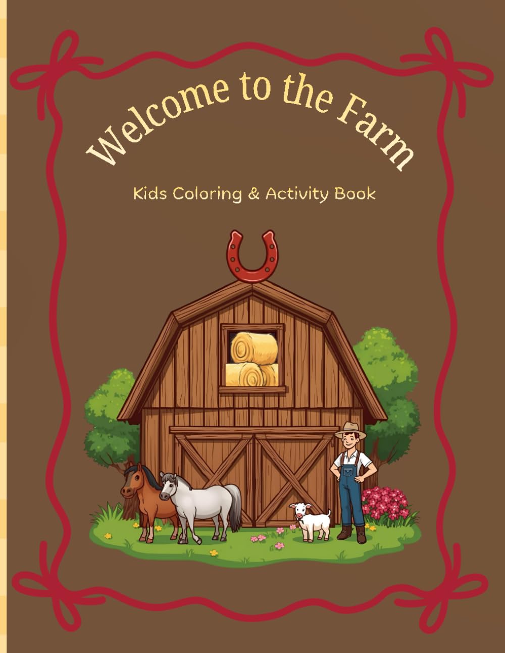 Welcome to the Farm Coloring and Activity Book: Farm Theme Kids Coloring, Learning, and Activity Book