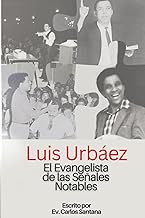 LUIS URBAEZ: EL EVANGELISTA DE LAS SEÑALES NOTABLES (Spanish Edition)