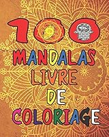 100 Mandalas Livre De Coloriage: livre de coloriange pour enfants et adultes, anti-stress coloriage motifs GRAND-FORMAT pages 8/10 pouces B089C8HB7G Book Cover