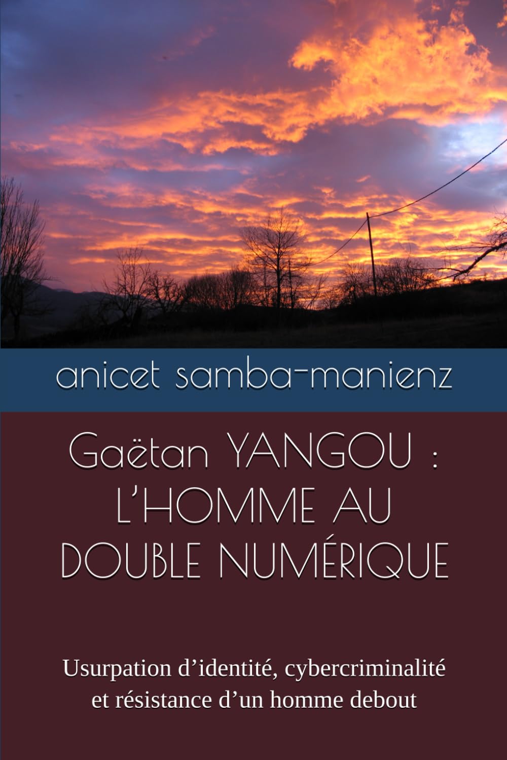 Gaëtan YANGOU : L’HOMME AU DOUBLE NUMÉRIQUE: Usurpation d’identité, cybercriminalité et résistance d’un homme debout