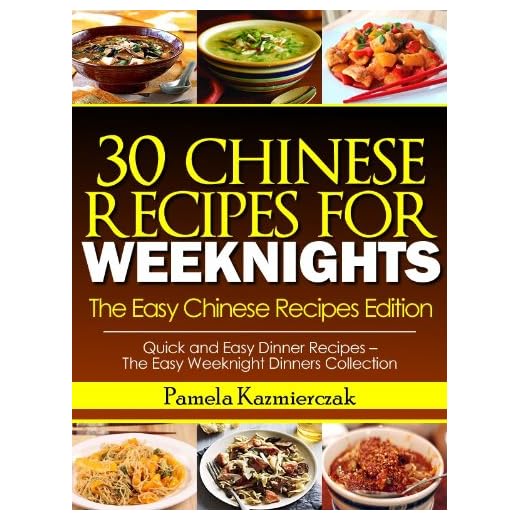 35 Chinese Recipes For Weeknights – The Easy Chinese Recipes Edition (Quick and Easy Dinner Recipes – The Easy Weeknight Dinners Collection)