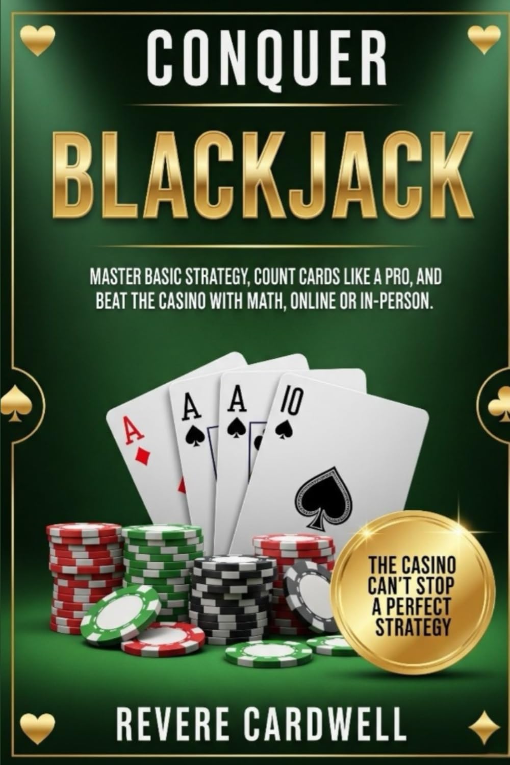 Conquer Blackjack: Master Basic Strategy, Count Cards Like a Pro, and Beat the Casino with Math, Online or In-Person.
