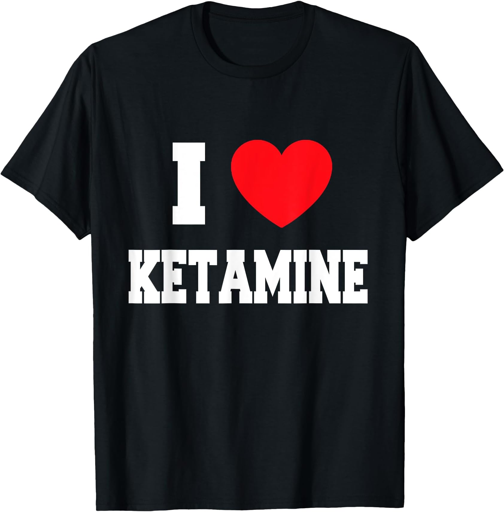 I love ketamine T-Shirt