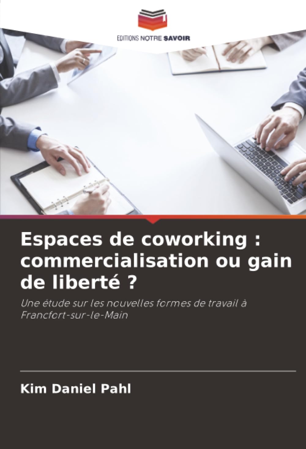 Espaces de coworking : commercialisation ou gain de liberté ?: Une étude sur les nouvelles formes de travail à Francfort-sur-le-Main