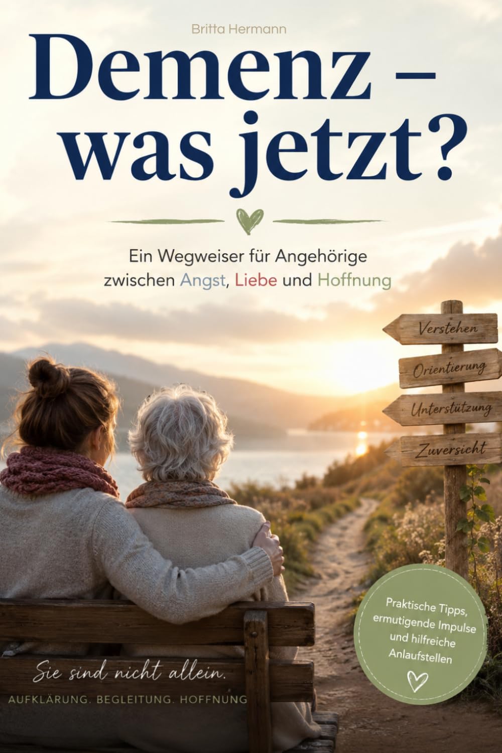 Demenz – was jetzt? Ein Wegweiser für Angehörige zwischen Angst, Liebe und Hoffnung