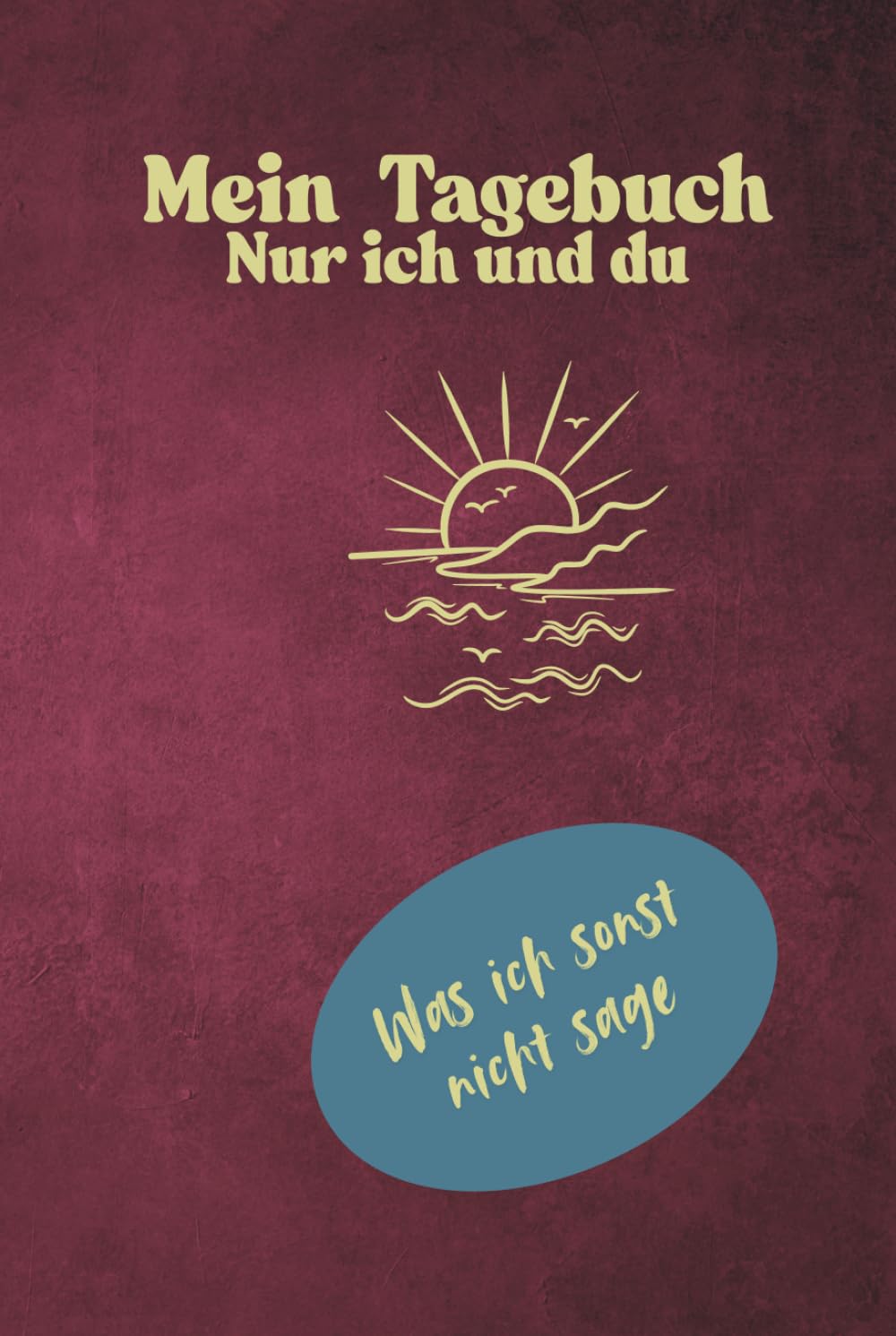 Mein Tagebuch Nur ich und du: Was ich sonst nicht sage