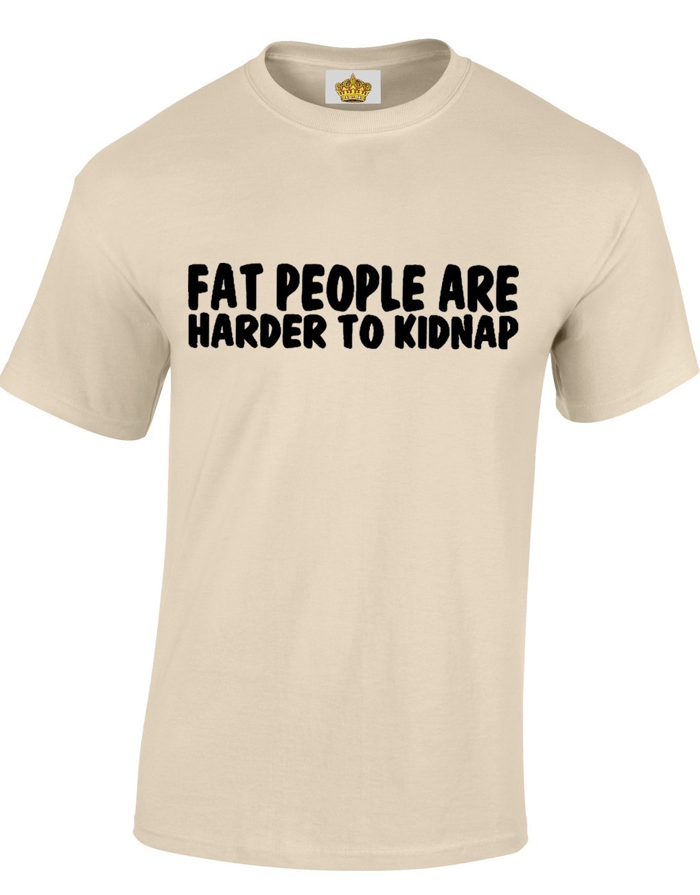 Crown Designs Fat People are Harder to Kidnap Funny Cool for Men & Teenagers T-Shirts Tops - Natural/XX-Large
