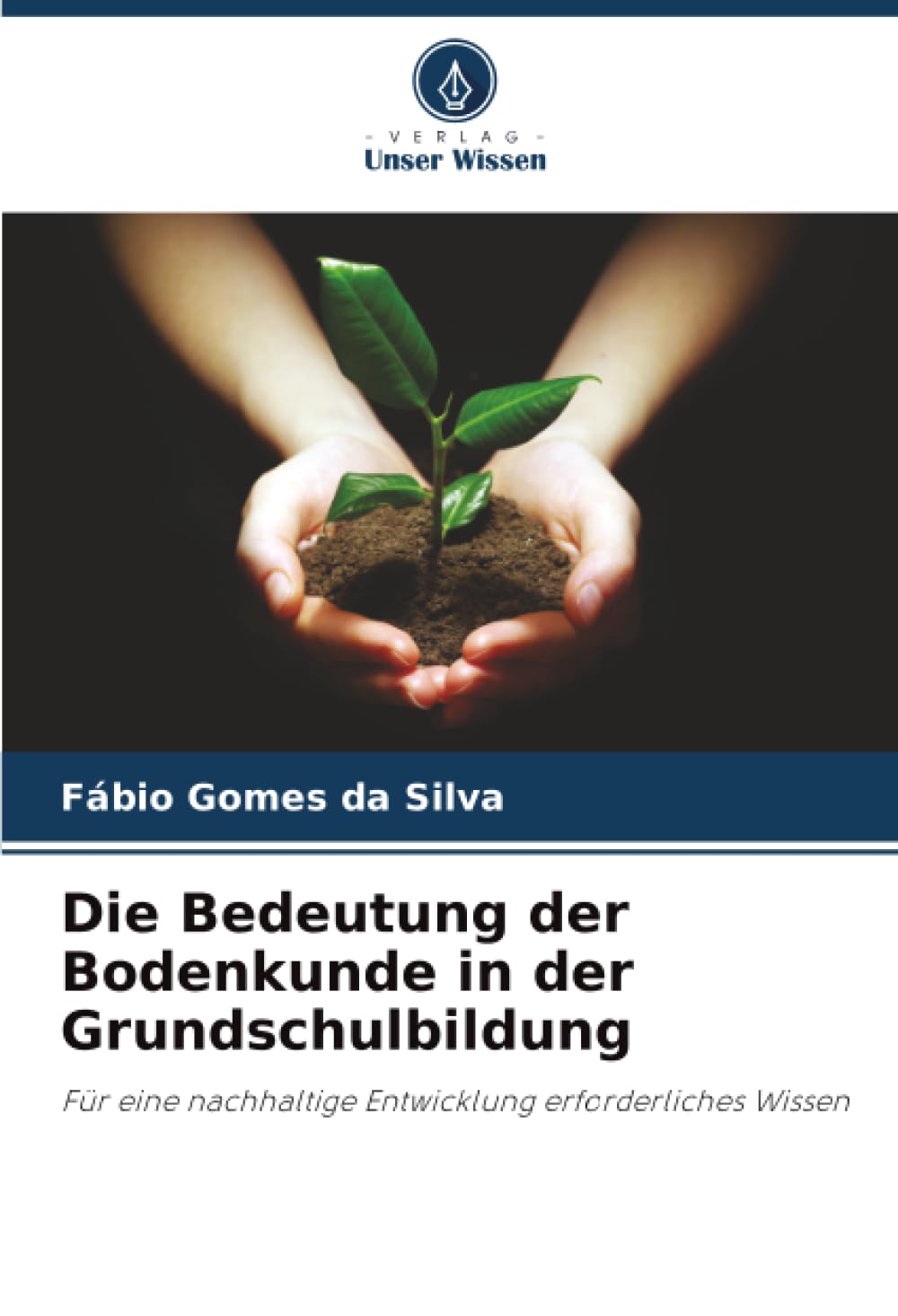 Die Bedeutung der Bodenkunde in der Grundschulbildung: Für eine nachhaltige Entwicklung erforderliches Wissen