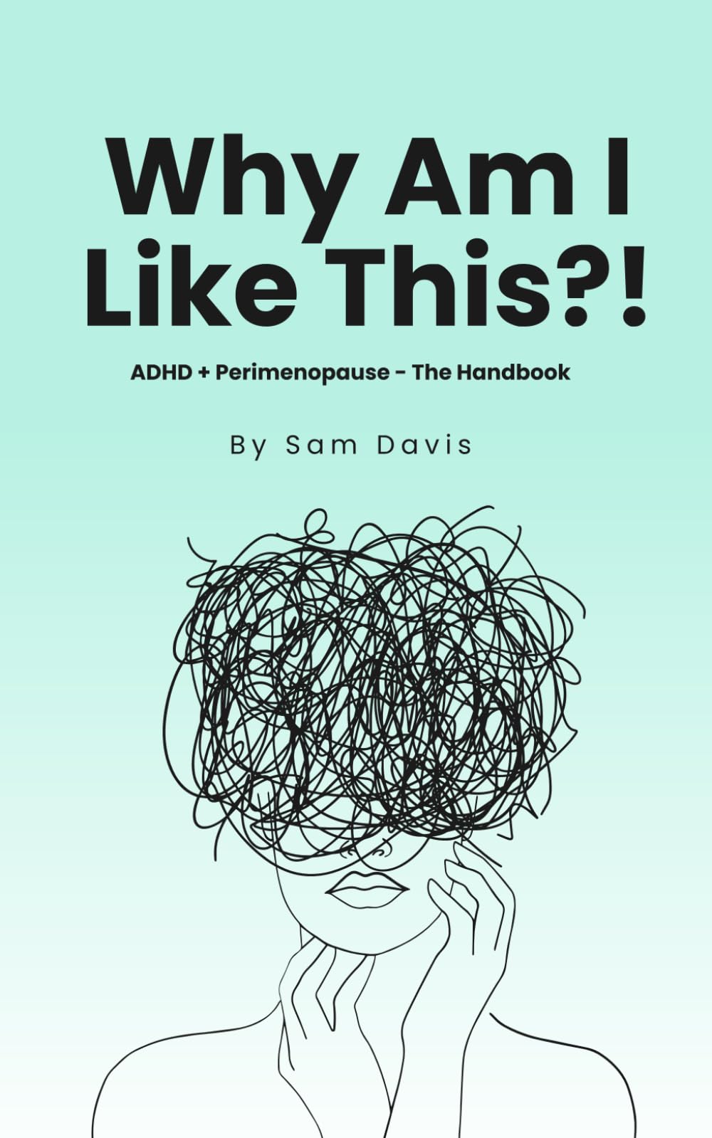 Why Am I Like This!?: ADHD and Perimenopause - The Handbook