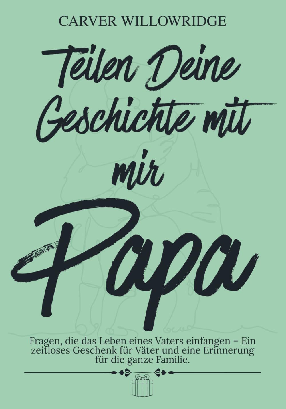 Teilen Deine Geschichte mit mir, Papa: Fragen, die das Leben eines Vaters einfangen – Ein zeitloses Geschenk für Väter und eine Erinnerung für die ganze Familie.