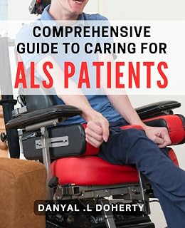 Comprehensive Guide to Caring for ALS Patients: Essential Strategies for Managing Symptoms and Improving Quality of Life in ALS Patients